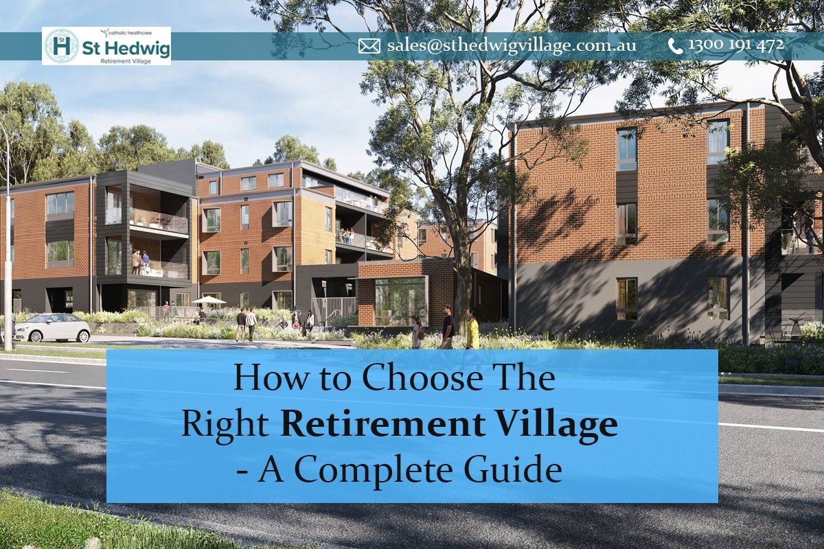 How to Choose The Right Retirement Village - A Complete Guide